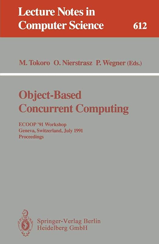 Object-Based Concurrent Computing: ECOOP '91 Workshop, Geneva, Switzerland, July 15-16, 1991. Proceedings (Lecture Notes in Computer Science, 612) by Mario Tokoro