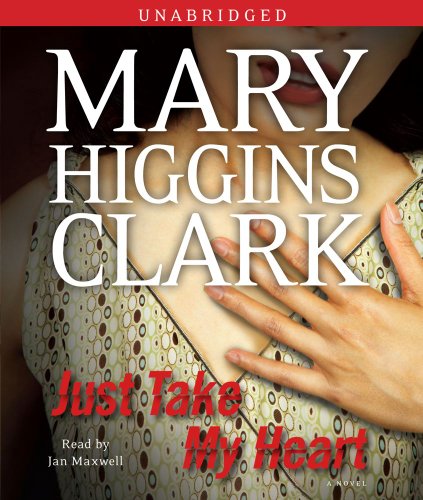 Just Take My Heart: A Novel by Mary Higgins Clark