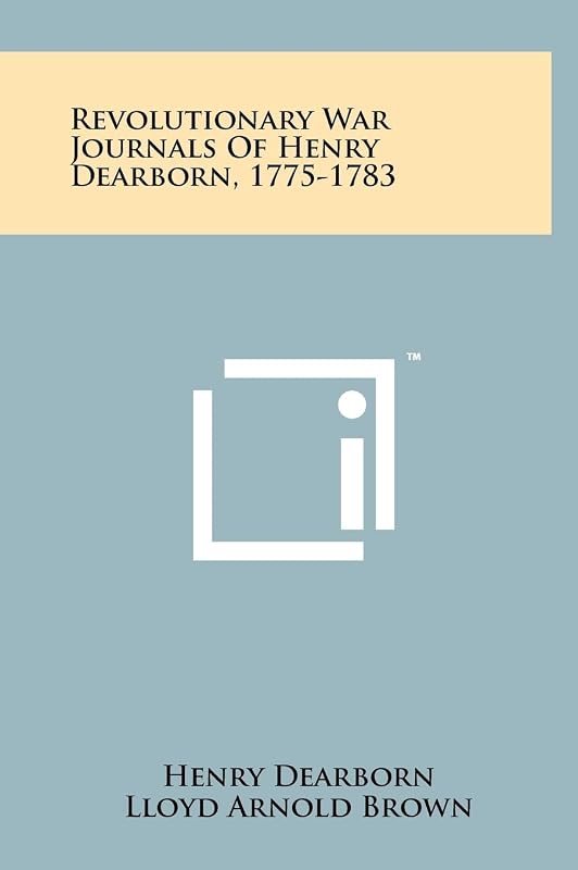 Revolutionary War Journals Of Henry Dearborn, 1775-1783 by Henry Dearborn