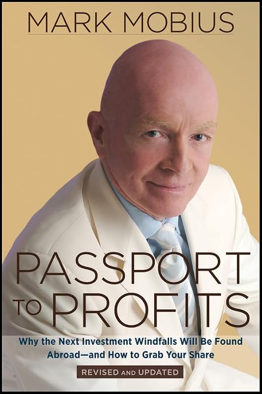 Passport to Profits: Why the Next Investment Windfalls Will be Found Abroad and How to Grab Your Share by Mark Mobius