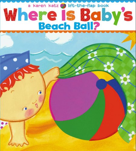 Where Is Baby's Beach Ball?: A Lift-the-Flap Book by Karen Katz