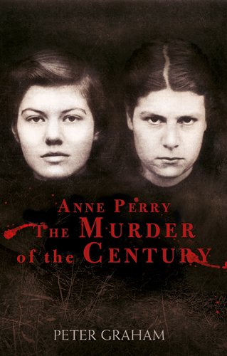 Anne Perry and the Murder of the Century by Peter Graham