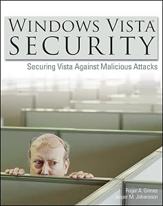 Windows Vista Security: Securing Vista Against Malicious Attacks by Roger A. Grimes