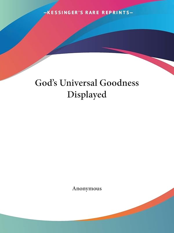 God's Universal Goodness Displayed by Anonymous