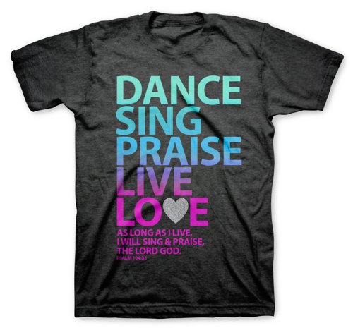 Dance, Sing, Praise - Psalm 104 Christian Shirt