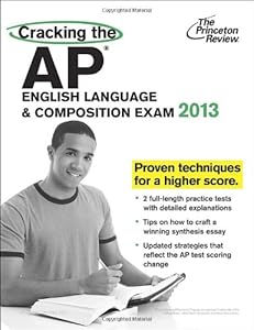 Cracking the AP English Language & Composition Exam, 2013 Edition (College Test Preparation)