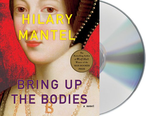Bring Up the Bodies: A Novel by Hilary Mantel