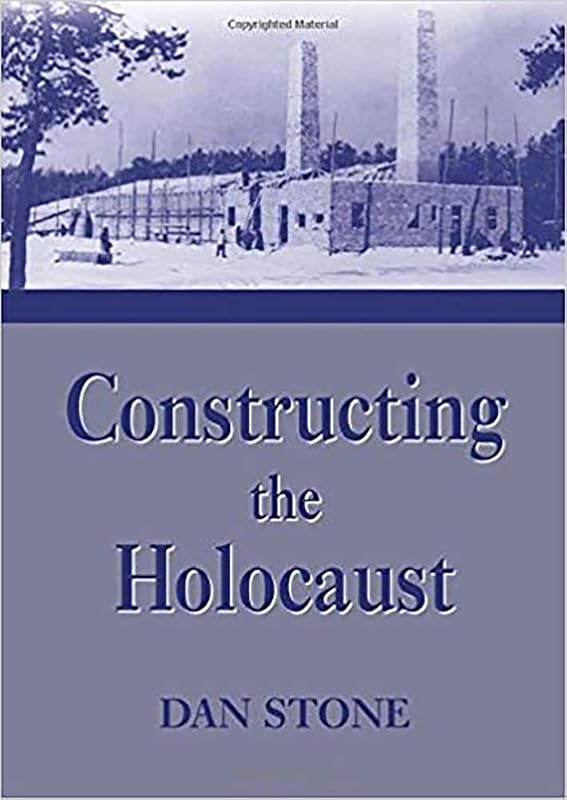 Constructing the Holocaust: A Study in Historiography by Dan Stone