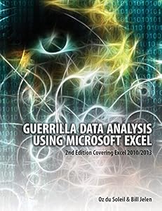 Guerrilla Data Analysis Using Microsoft Excel: 2nd Edition Covering Excel 2010/2013 by Oz du Soleil