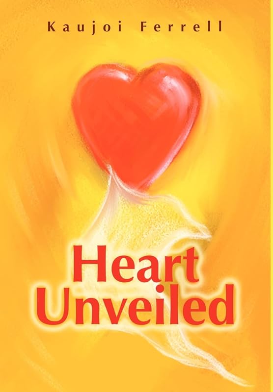 Heart Unveiled by Kaujoi Ferrell