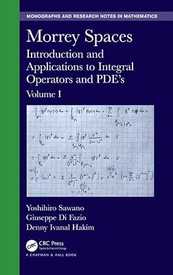Morrey Spaces: Introduction and Applications to Integral Operators and PDE’s, Volumes I & II (Chapman & Hall/CRC Monographs and Research Notes in Mathematics)