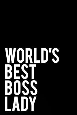 World’s Best Boss Lady: 110-Page Funny Sarcastic Blank Lined Journal Makes Great Office, Coworker or Boss Gift Idea, 6"x9"