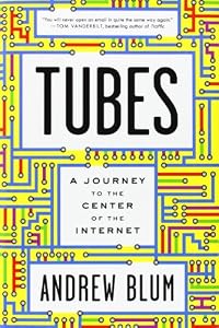Tubes: A Journey to the Center of the Internet