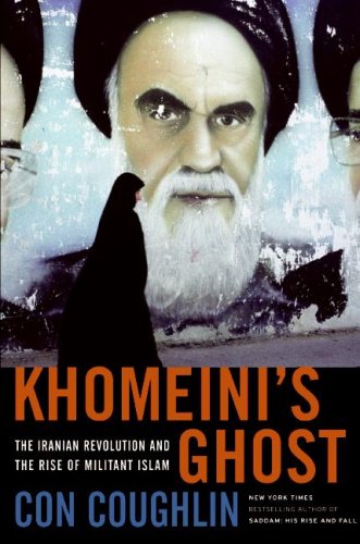 Khomeini's Ghost: The Iranian Revolution and the Rise of Militant Islam by Con Coughlin