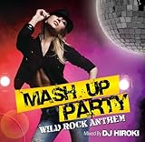 MASH UP PARTY -WILD ROCK ANTTHEM- Mixed by DJ HIROKI