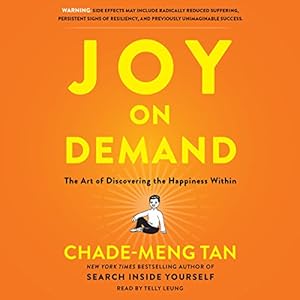 Joy on Demand: The Art of Discovering the Happiness Within by Chade-Meng Tan