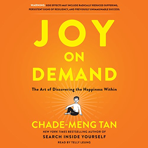 Joy on Demand: The Art of Discovering the Happiness Within by Chade-Meng Tan