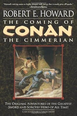 The Coming of Conan the Cimmerian: The Original Adventures of the Greatest Sword and Sorcery Hero of All Time!