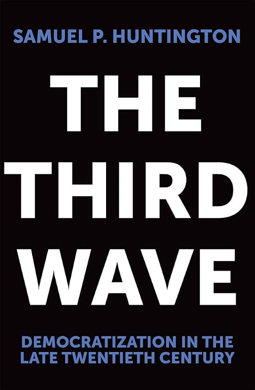 The Third Wave: Democratization in the Late 20th Century (Volume 4) (The Julian J. Rothbaum Distinguished Lecture Series) by Samuel P. Huntington