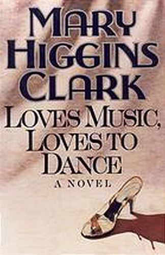 Loves Music, Loves to Dance by Mary Higgins Clark