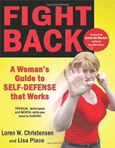 Fight Back: A Woman's Guide to Self-defense that Works