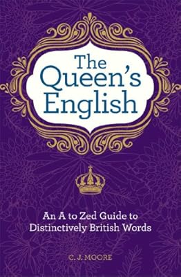 The Queen's English: An A to Zed Guide To Distinctively British Words