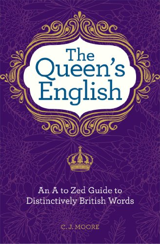 The Queen's English: An A to Zed Guide To Distinctively British Words by Christopher J. Moore
