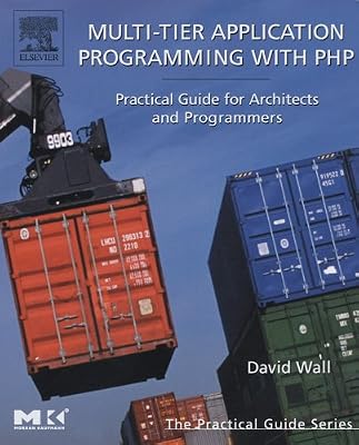 Multi-Tier Application Programming with PHP: Practical Guide for Architects and Programmers (The Morgan Kaufmann Series in Data Management Systems)