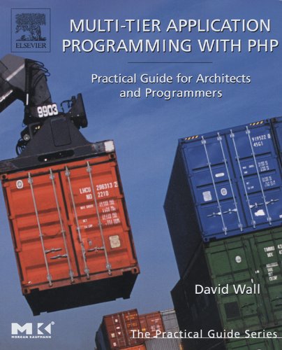 Multi-Tier Application Programming with PHP: Practical Guide for Architects and Programmers (The Morgan Kaufmann Series in Data Management Systems) by David Wall