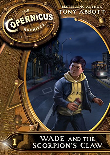 The Copernicus Archives #1: Wade and the Scorpion's Claw by Tony Abbott