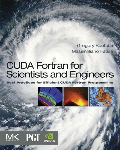 CUDA Fortran for Scientists and Engineers: Best Practices for Efficient CUDA Fortran Programming by Gregory Ruetsch