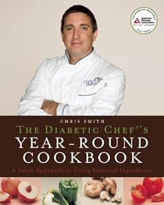 The Diabetic Chef's Year-Round Cookbook: A Fresh Approach to Using Seasonal Ingredients