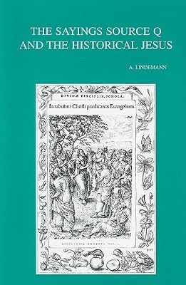The Sayings Source Q and the Historical Jesus (Bibliotheca Ephemeridum Theologicarum Lovaniensium) (English, French and German Edition)
