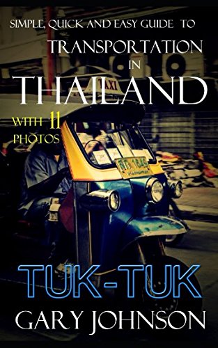 Simple, Quick and Easy Guide to Transportation in Thailand with 11 Photos - Tuk-Tuk. by Gary Johnson