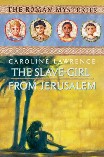 The Slave-Girl from Jerusalem (The Roman Mysteries) by Caroline Lawrence