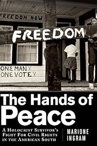 The Hands of Peace: A Holocaust Survivors Fight for Civil Rights in the American South by Marione Ingram                       ,