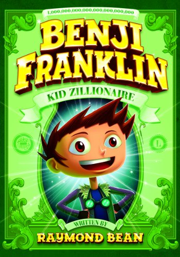 Benji Franklin: Kid Zillionaire by Raymond Bean