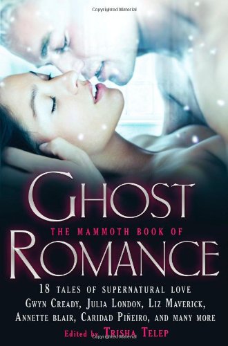 Mammoth Book of Ghost Romance: 21 Tales of Love After Death by Trisha Telep