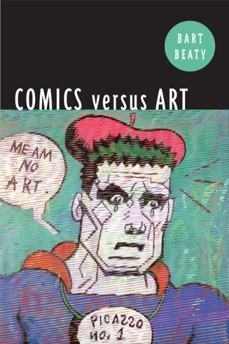 Comics Versus Art: Comics in the Art World by Bart Beaty