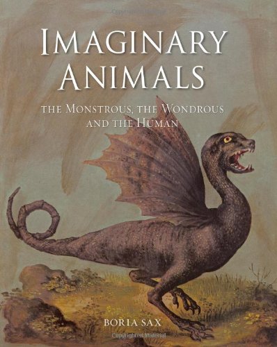 Imaginary Animals: The Monstrous, the Wondrous and the Human by Boria Sax