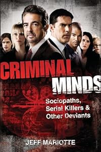 Criminal Minds: Sociopaths, Serial Killers, and Other Deviants