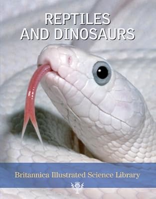 Reptiles and Dinosaurs (Britannica Illustrated Science Library)