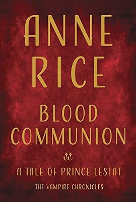 Blood Communion: A Tale of Prince Lestat