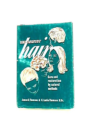 Healthy Hair: Care and Restoration by Natural Methods [Hardcover] by C. Leslie Thomson, James C. / Thomson