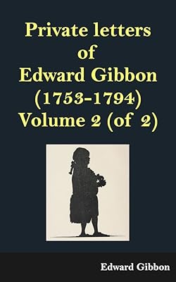 Private letters of Edward Gibbon (1753-1794) Volume 2 (of 2)