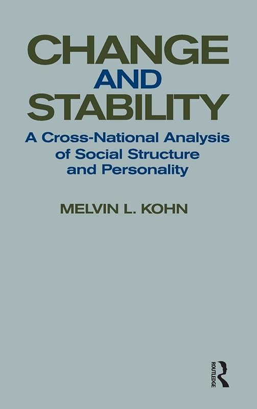 Change and Stability: A Cross-national Analysis of Social Structure and Personality by Melvin L. Kohn