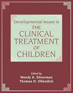 Developmental Issues in the Clinical Treatment of Children by Wendy K. Silverman