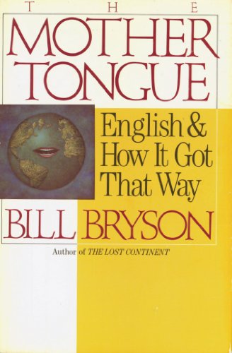 The Mother Tongue: English and How It Got That Way by BILL BRYSON