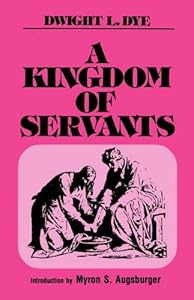 A Kingdom of Servants by Dwight L. Dye