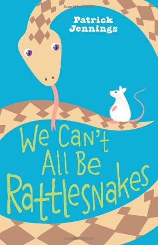 We Can't All Be Rattlesnakes by Patrick Jennings